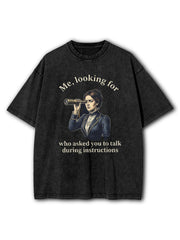 Who Asked You To Talk Washed T-Shirt