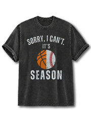 Sorry I Can't it's Basketball and Baseball Season Washed T-Shirt