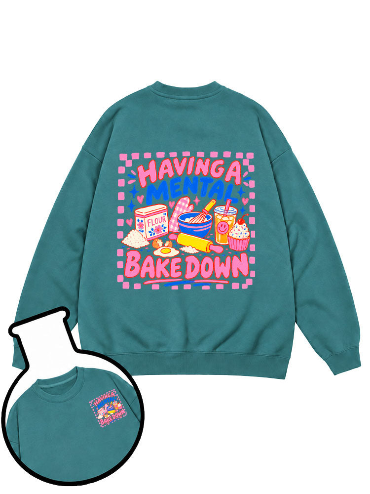 Having A Mental Bake Down Sweatshirt