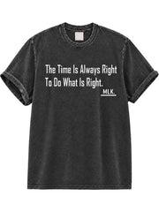The Time Is Always Right To Do What Is Right MLK Washed T-Shirt
