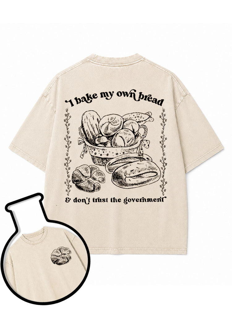 I bake my own bread & don't trust the government Washed T-Shirt