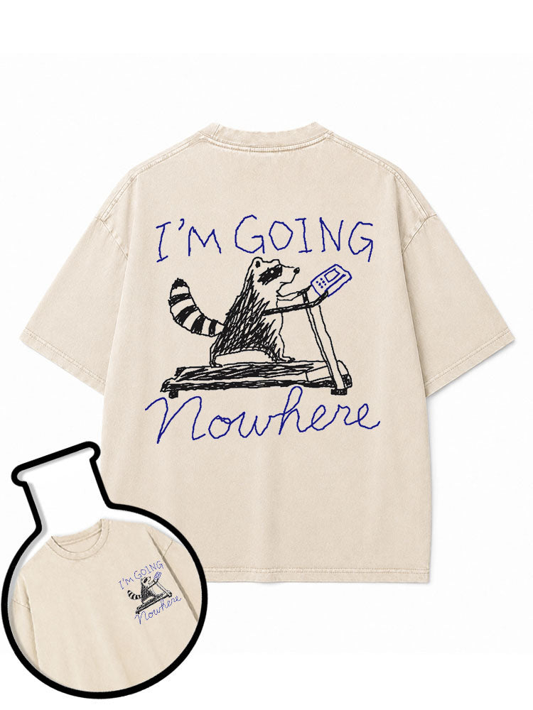 I'm going nowhere Washed T-Shirt