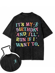 IT’S MY BIRTHDAY AND I’LL RUN IF I WANT TO Washed T-Shirt