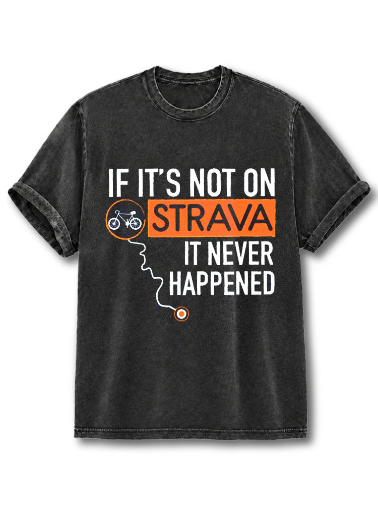 IF IT'S NOT ON STRAVA IT NEVER HAPPENED Washed T-Shirt