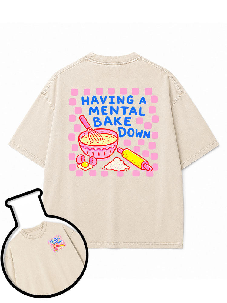 HAVING A MENTAL BAKE DOWN Washed T-Shirt