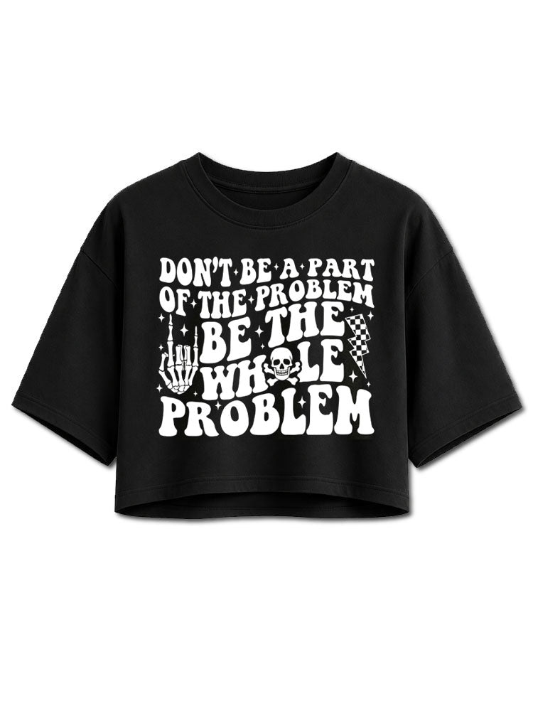 DON'T BE A PART OF THE PROBLEM Crop Tops