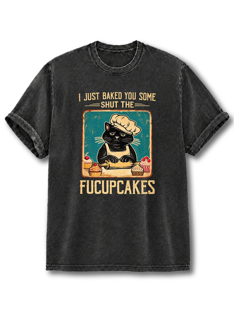 I Just Baked You Some Shut the Fucupcakes Washed T-Shirt