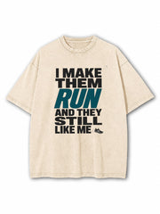 I Make Them Run and They Still Like Me Washed T-Shirt