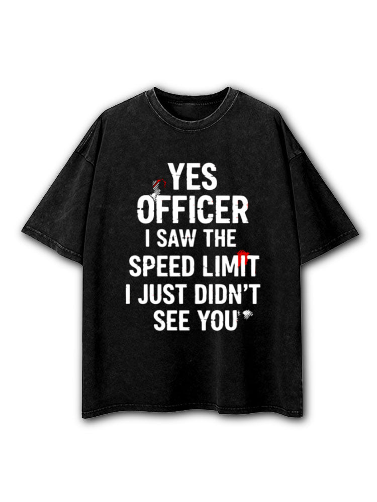 Yes Officer I Saw The Speed Limit I Just Didn't See You Washed T-Shirt