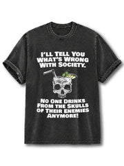 What's Wrong with Society No One Drinks from Skulls of Their Enemies Anymore Washed T-Shirt