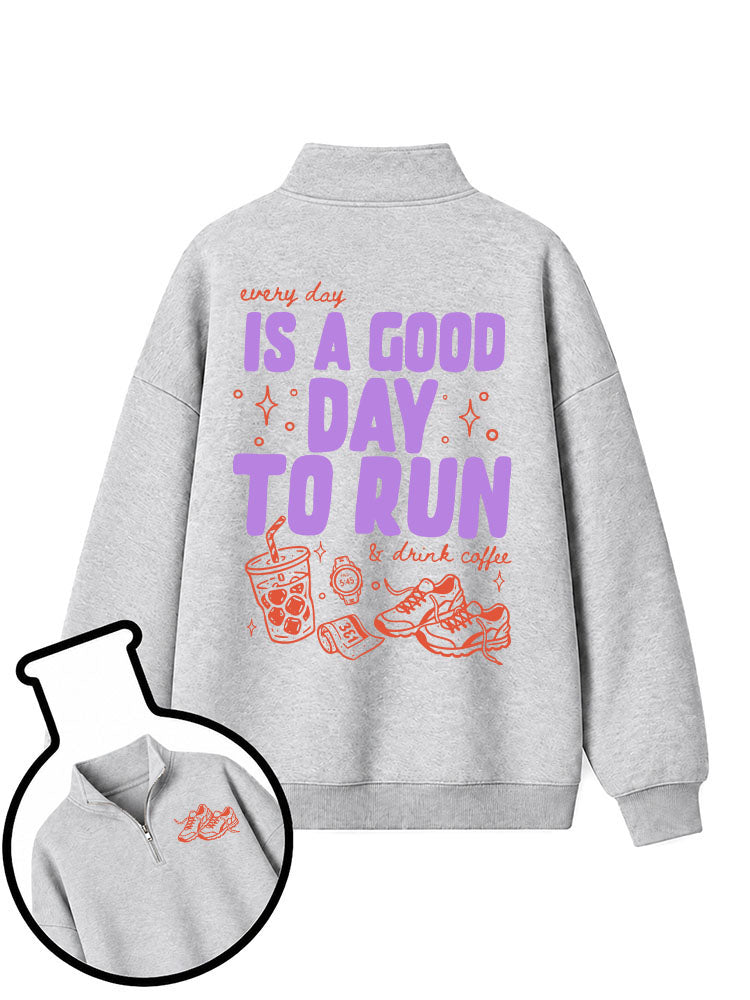 every day IS A GOOD DAY TO RUN & drink coffee Half-Zip Fleece Pullover