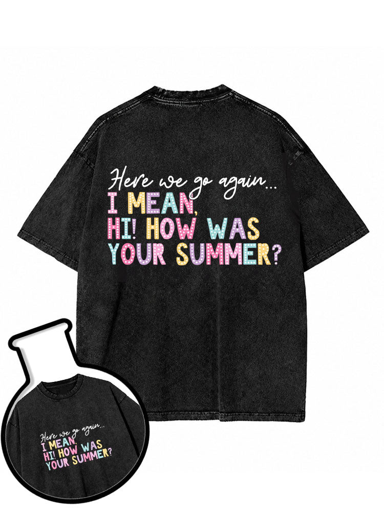 I mean hi How was your summer Washed T-Shirt