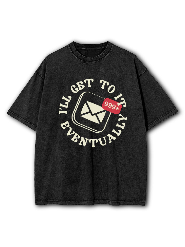 I'll Get To It Eventually Washed T-Shirt