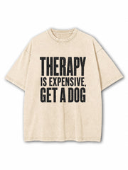 Therapy Is Expensive Get A Dog Washed T-Shirt