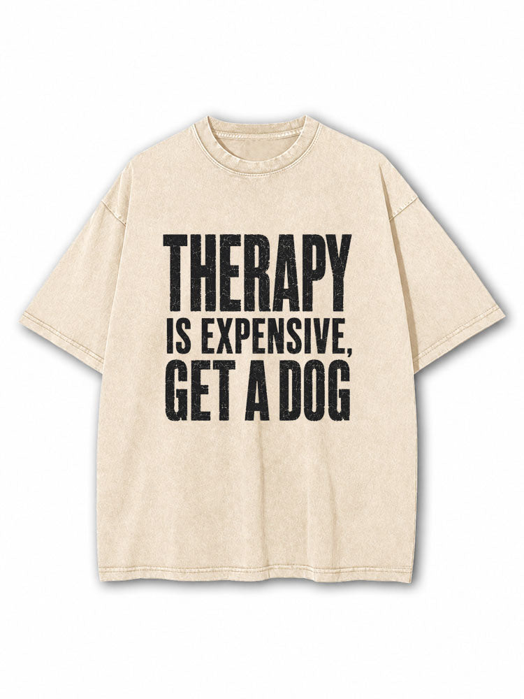 Therapy Is Expensive Get A Dog Washed T-Shirt