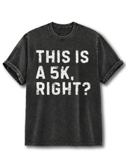 This Is a 5K Right Washed T-Shirt
