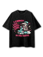 I Cannot Live Laugh Love in This Traffic Washed T-Shirt