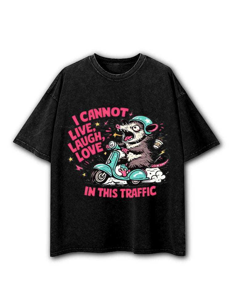 I Cannot Live Laugh Love in This Traffic Washed T-Shirt