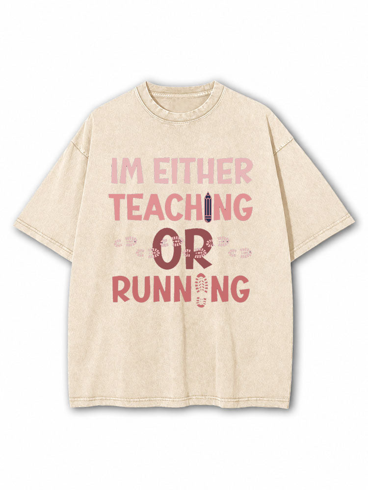 I'm Either Teaching Or Running Washed T-Shirt