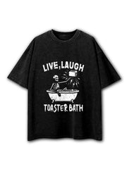 Live Laugh Toaster Bath Washed T-Shirt