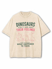 Dinosaurs Didn't Talk About Their Things Washed T-Shirt