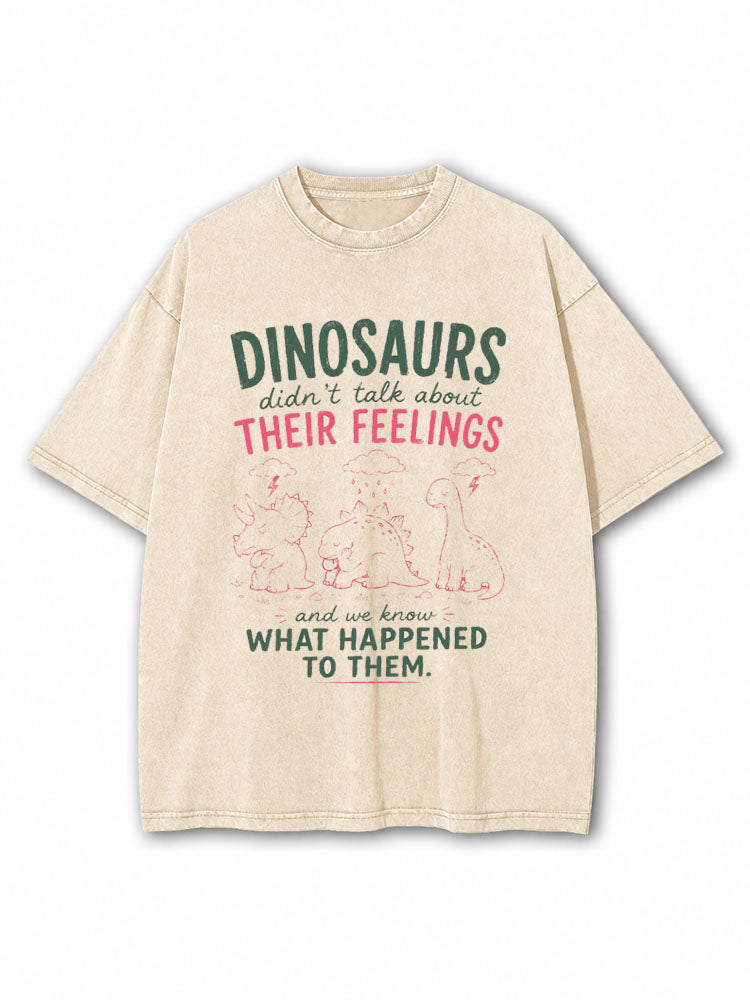 Dinosaurs Didn't Talk About Their Things Washed T-Shirt