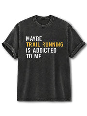 Trail Running is Addicted To Me Washed T-Shirt