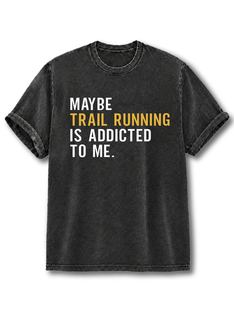 Trail Running is Addicted To Me Washed T-Shirt