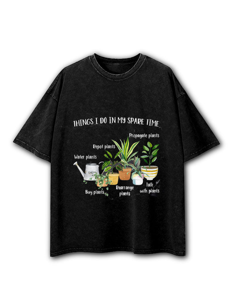 Things I do in my spare time plants Washed T-Shirt