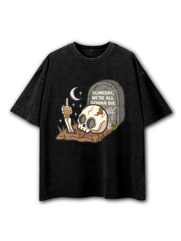 Someday We're All Gonna Die Washed T-Shirt