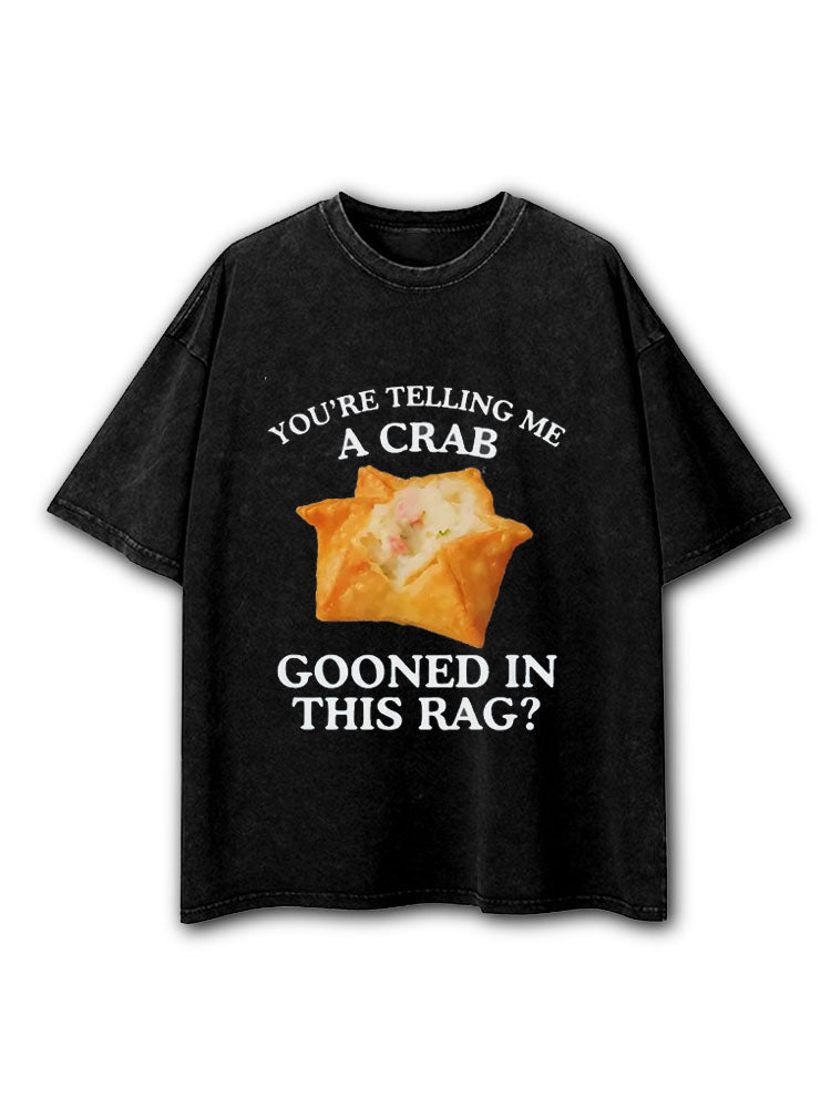 You're Telling Me A Crab Washed T-Shirt