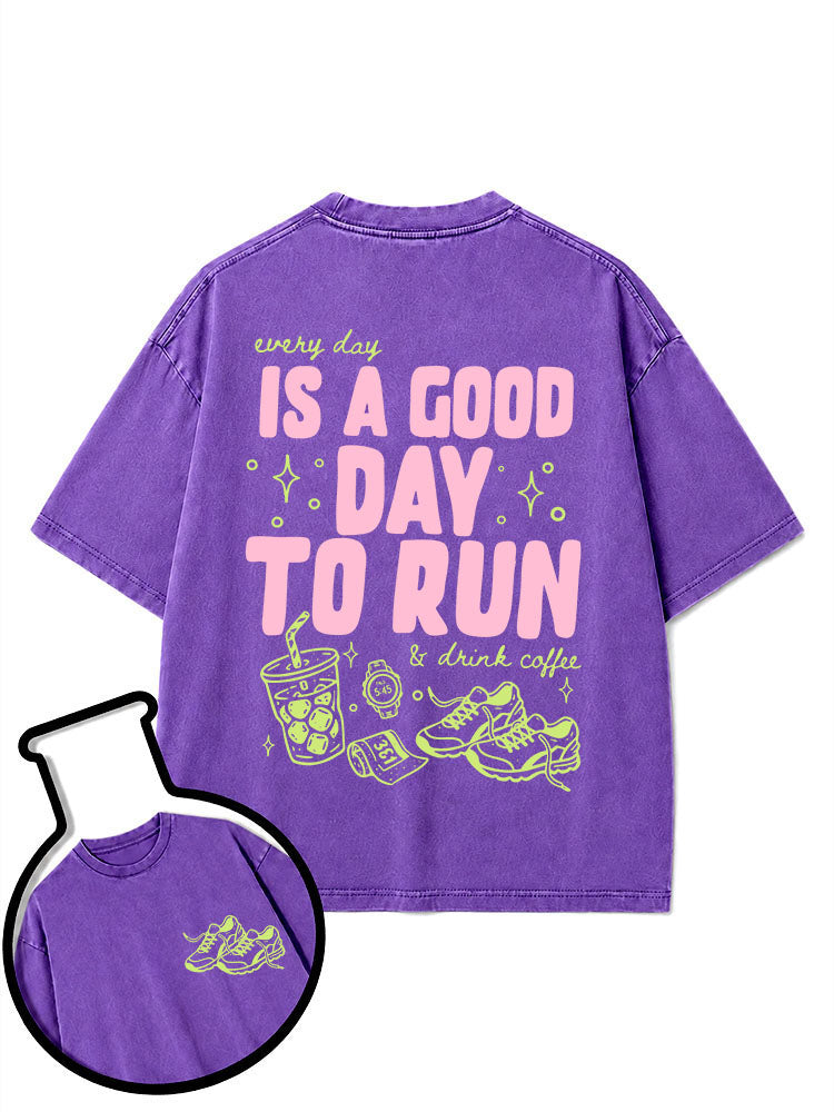 every day IS A GOOD DAY TO RUN & drink coffee Washed T-Shirt