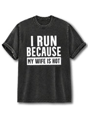 I Run Because My Wife Is Hot Washed T-Shirt