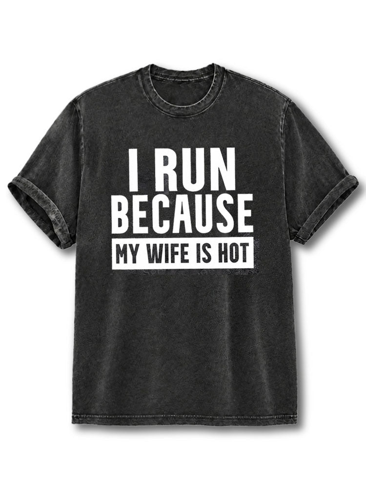I Run Because My Wife Is Hot Washed T-Shirt