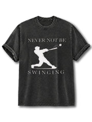 Never Not Be Swinging Washed T-Shirt