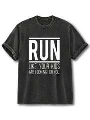 Run Like Your Kids Are Looking For You Washed T-Shirt