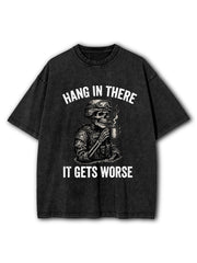 Hang In There It Gets Worse Washed T-Shirt