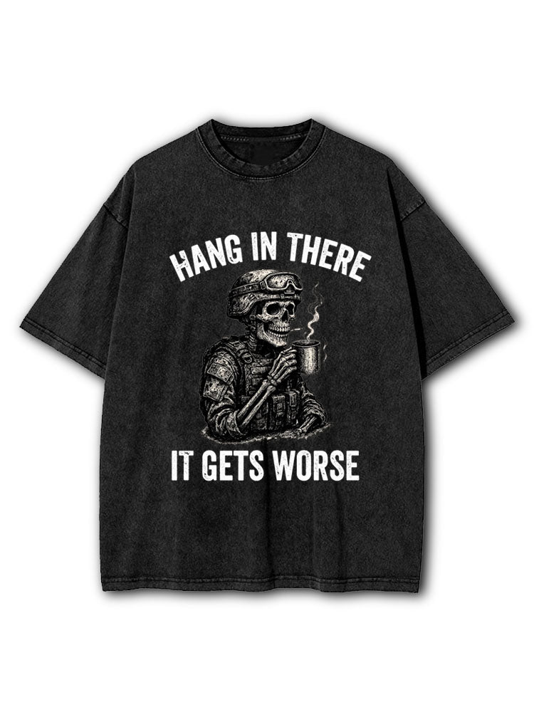 Hang In There It Gets Worse Washed T-Shirt