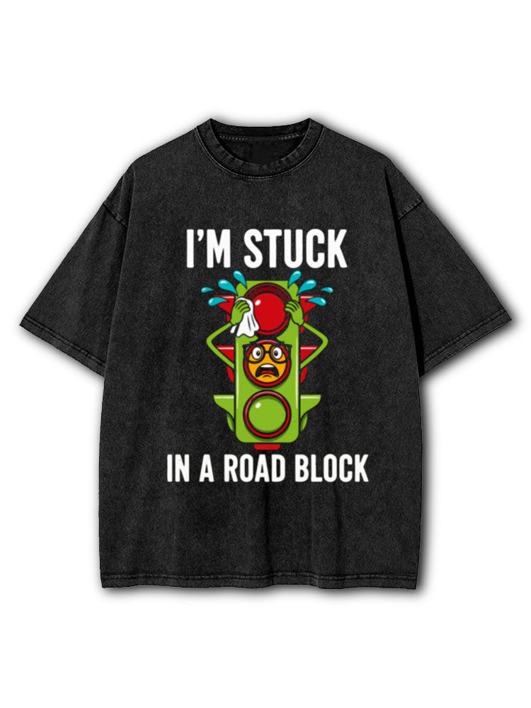 I'm Stuck In A Road Block Washed T-Shirt