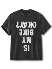 IS MY BIKE OKAY Washed T-Shirt