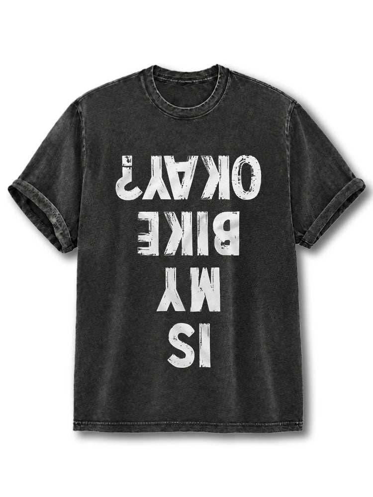 IS MY BIKE OKAY Washed T-Shirt