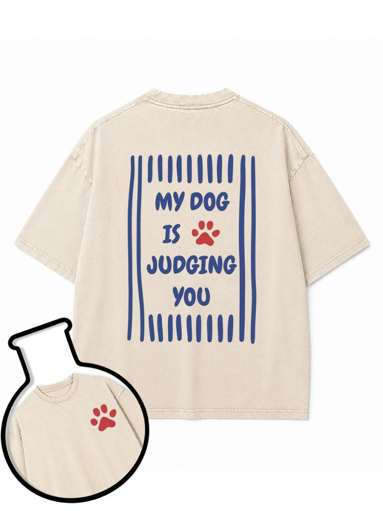 MY DOG IS JUDGING YOU Washed T-Shirt
