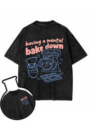 having a mental bake down Washed T-Shirt