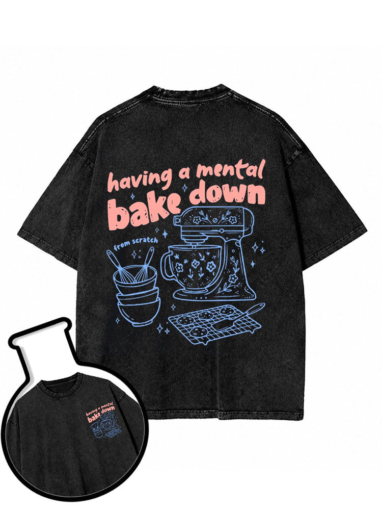 having a mental bake down Washed T-Shirt