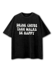 Drink Coffee Take Walks Be Happy Washed T-Shirt
