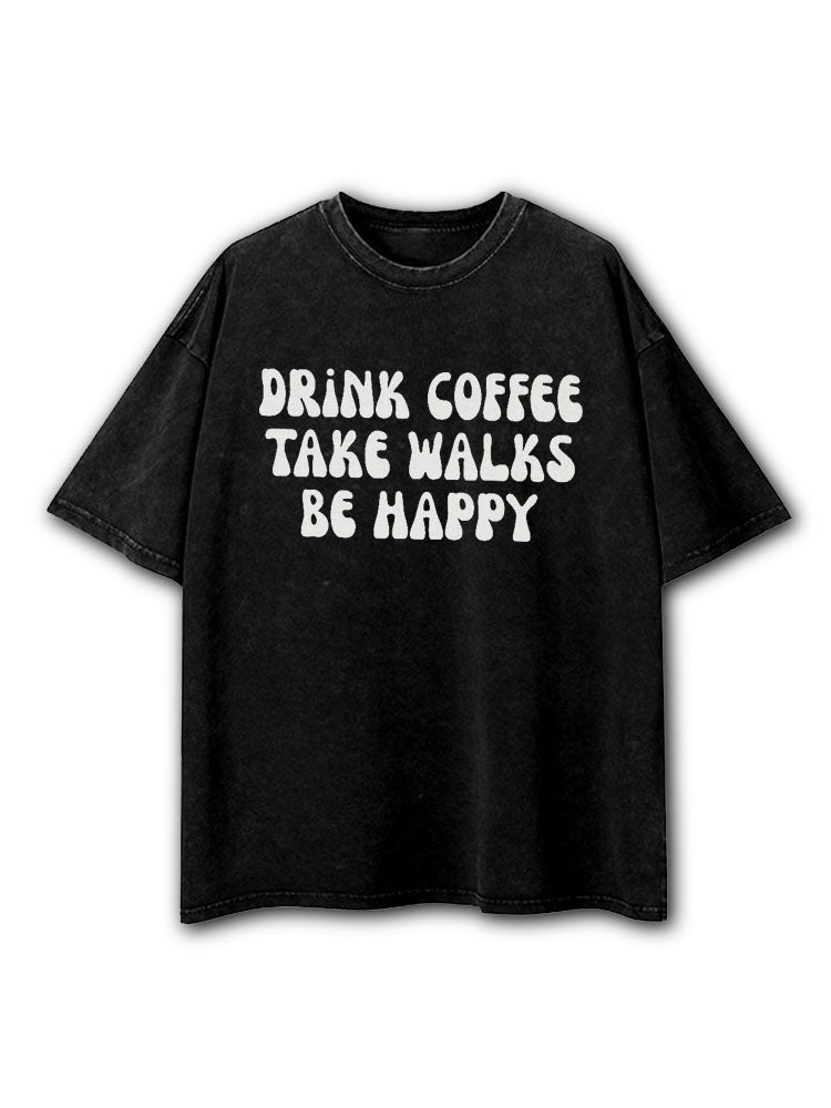 Drink Coffee Take Walks Be Happy Washed T-Shirt