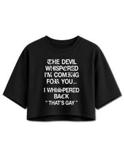 THE DEVIL WHISPERED I'M COMING FOR YOU Crop Tops