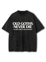 Old Goths Never Die Washed T-Shirt