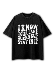 Know Your Lane Sucks But Stay In It Washed T-Shirt