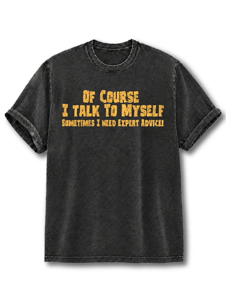 Sometimes I Need Expert Advice Washed T-Shirt
